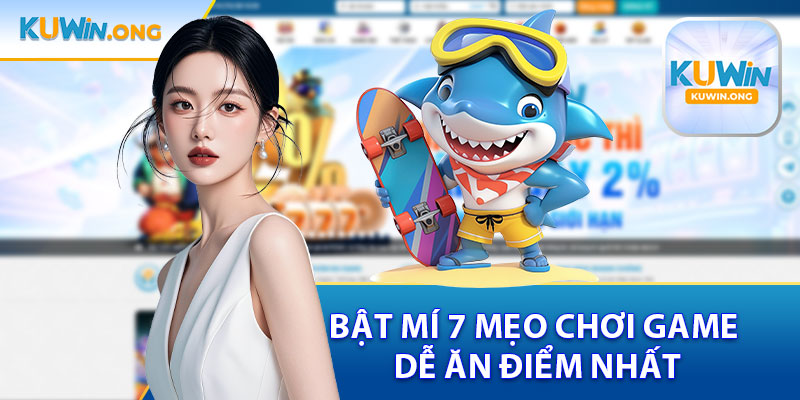 Bật Mí 7 Mẹo Chơi Game Dễ Ăn Điểm Nhất