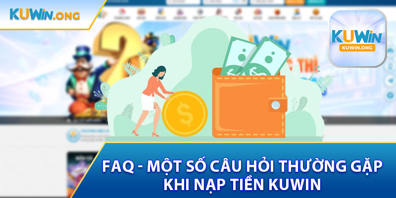 FAQ - Một Số Câu Hỏi Thường Gặp Khi Nạp Tiền Kuwin