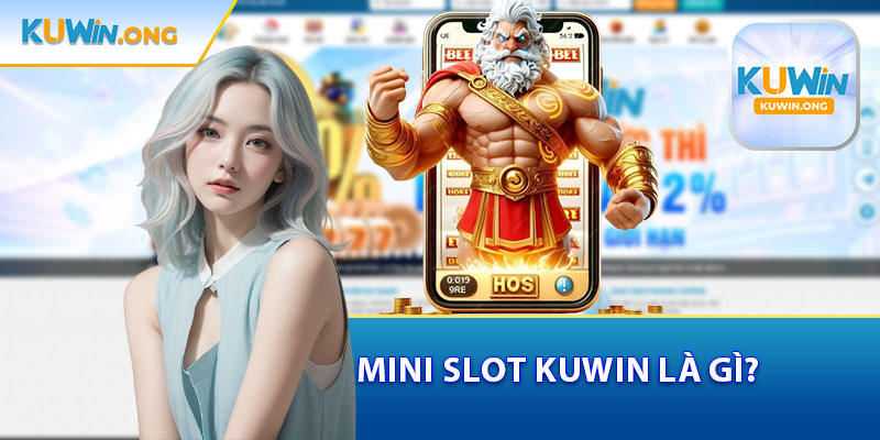 Mini Slot Kuwin Là Gì ?