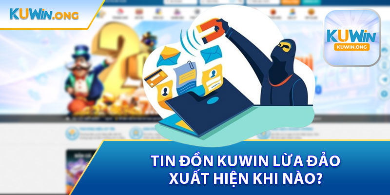 Tin Đồn Kuwin Lừa Đảo Xuất Hiện Khi Nào