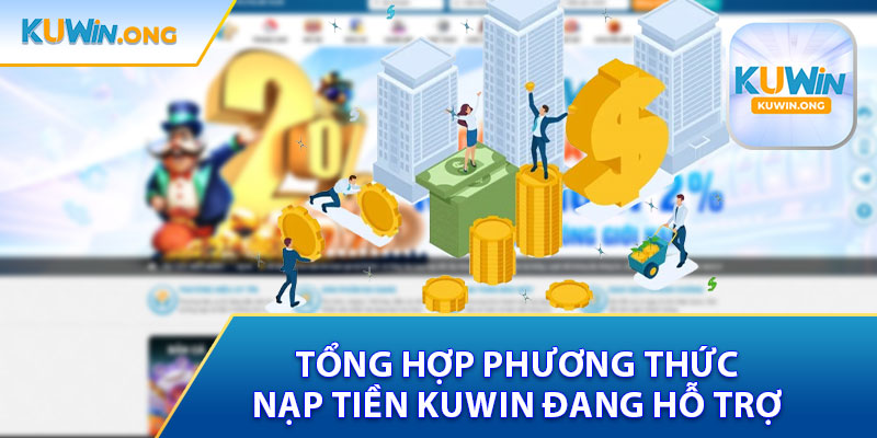 Tổng Hợp Những Phương Thức Nạp Tiền Kuwin Hỗ Trợ